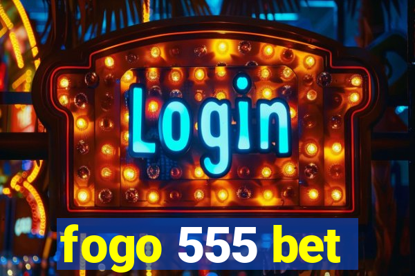 fogo 555 bet